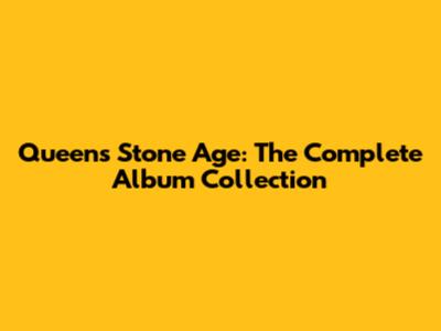 Queen's Stone Age: The Complete Album Collection