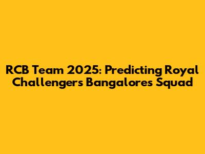 RCB Team 2025: Predicting Royal Challengers Bangalore's Squad