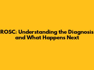 ROSC: Understanding the Diagnosis and What Happens Next