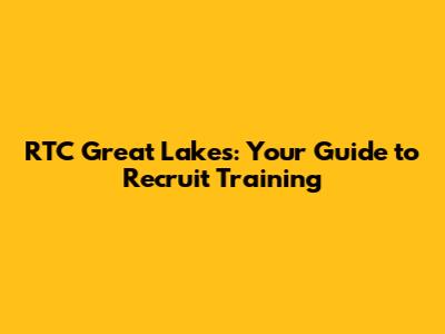 RTC Great Lakes: Your Guide to Recruit Training