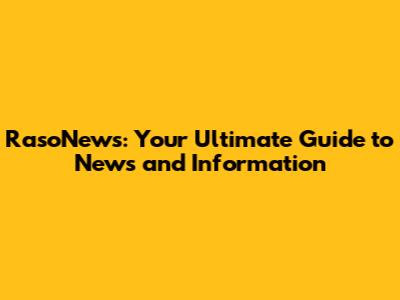 RasoNews: Your Ultimate Guide to News and Information