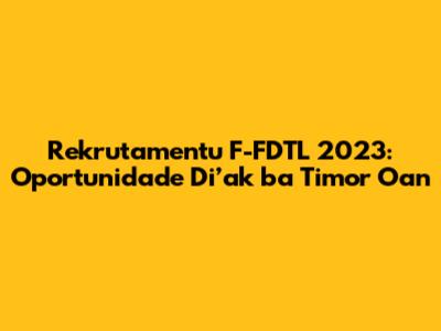 Rekrutamentu F-FDTL 2023: Oportunidade Di’ak ba Timor Oan