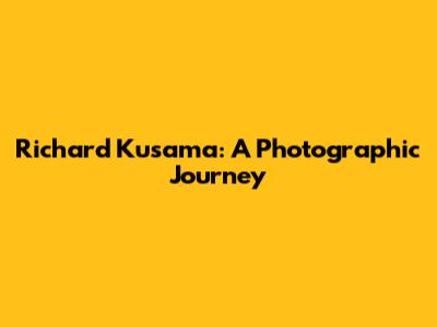 Richard Kusama: A Photographic Journey