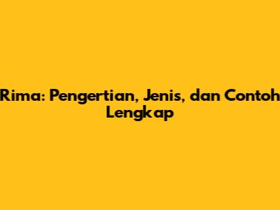 Rima: Pengertian, Jenis, dan Contoh Lengkap