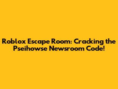 Roblox Escape Room: Cracking the Pseihowse Newsroom Code!
