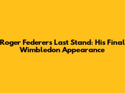 Roger Federer's Last Stand: His Final Wimbledon Appearance