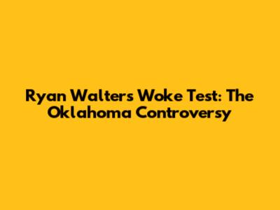 Ryan Walters' Woke Test: The Oklahoma Controversy