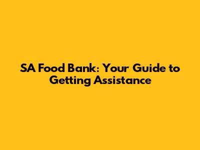 SA Food Bank: Your Guide to Getting Assistance