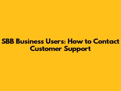 SBB Business Users: How to Contact Customer Support