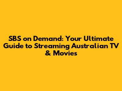 SBS on Demand: Your Ultimate Guide to Streaming Australian TV & Movies