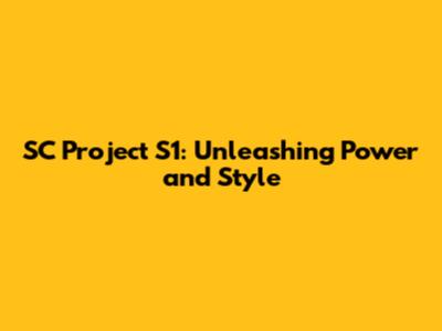 SC Project S1: Unleashing Power and Style