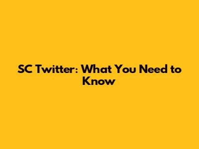 SC Twitter: What You Need to Know