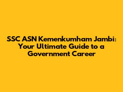 SSC ASN Kemenkumham Jambi: Your Ultimate Guide to a Government Career