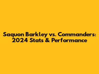 Saquon Barkley vs. Commanders: 2024 Stats & Performance