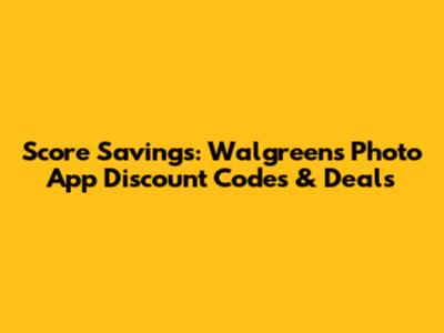 Score Savings: Walgreens Photo App Discount Codes & Deals