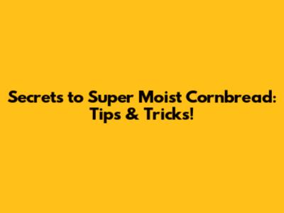 Secrets to Super Moist Cornbread: Tips & Tricks!