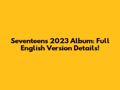 Seventeen's 2023 Album: Full English Version Details!