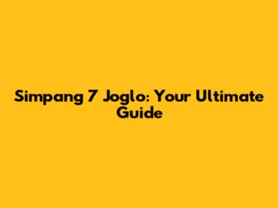 Simpang 7 Joglo: Your Ultimate Guide