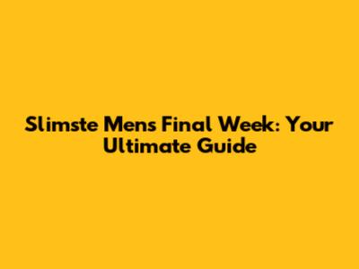 Slimste Mens Final Week: Your Ultimate Guide