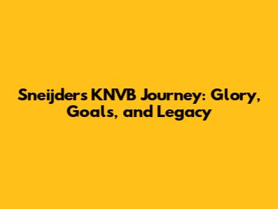 Sneijder's KNVB Journey: Glory, Goals, and Legacy