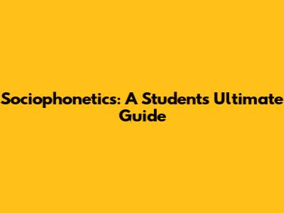 Sociophonetics: A Student's Ultimate Guide