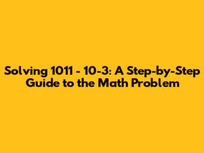 Solving 10'11 - 10-3: A Step-by-Step Guide to the Math Problem