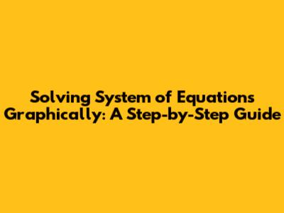Solving System of Equations Graphically: A Step-by-Step Guide