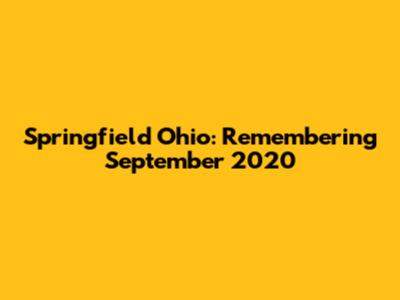 Springfield Ohio: Remembering September 2020