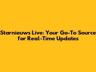Starnieuws Live: Your Go-To Source for Real-Time Updates