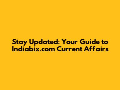 Stay Updated: Your Guide to Indiabix.com Current Affairs