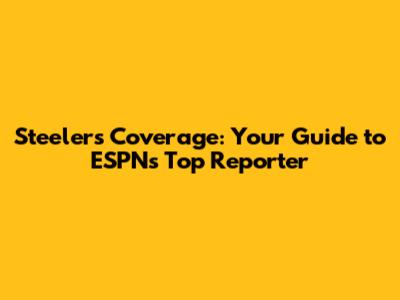 Steelers Coverage: Your Guide to ESPN's Top Reporter