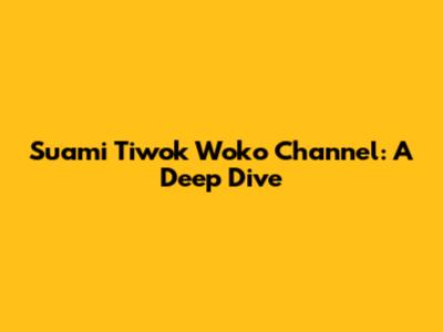 Suami Tiwok Woko Channel: A Deep Dive