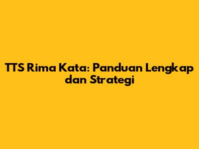 TTS Rima Kata: Panduan Lengkap dan Strategi