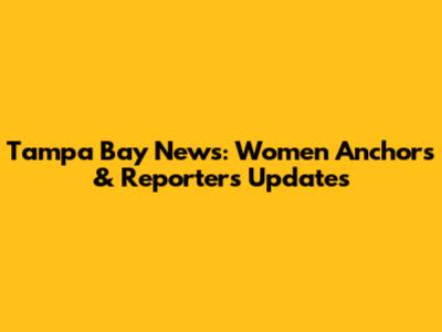 Tampa Bay News: Women Anchors & Reporters Updates