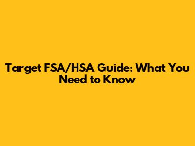 Target FSA/HSA Guide: What You Need to Know