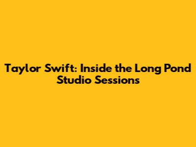 Taylor Swift: Inside the 'Long Pond Studio Sessions'