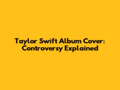 Taylor Swift Album Cover: Controversy Explained