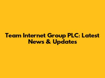 Team Internet Group PLC: Latest News & Updates