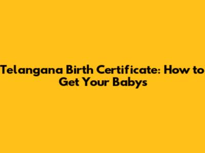 Telangana Birth Certificate: How to Get Your Baby's