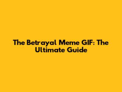 The Betrayal Meme GIF: The Ultimate Guide