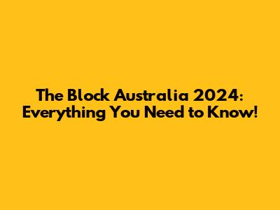 The Block Australia 2024: Everything You Need to Know!