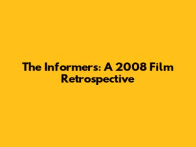The Informers: A 2008 Film Retrospective