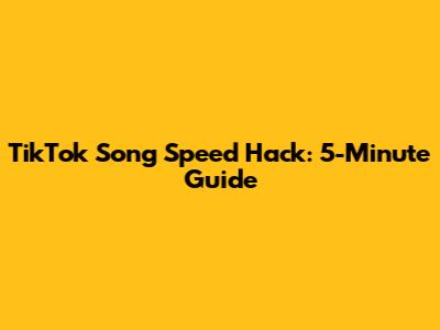 TikTok Song Speed Hack: 5-Minute Guide