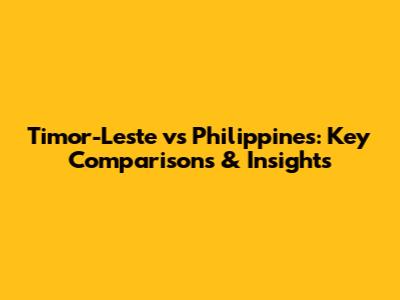 Timor-Leste vs Philippines: Key Comparisons & Insights