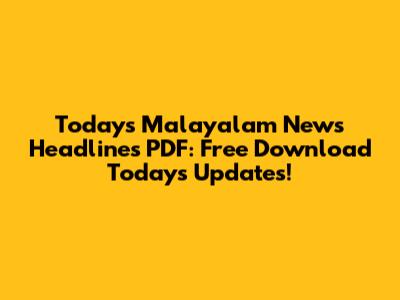 Today's Malayalam News Headlines PDF: Free Download Today's Updates!