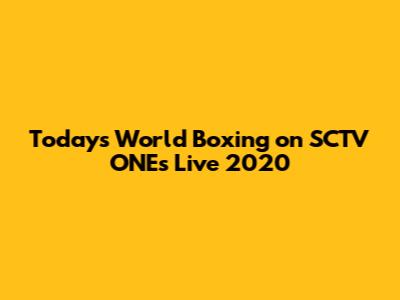 Today's World Boxing on SCTV ONEs Live 2020