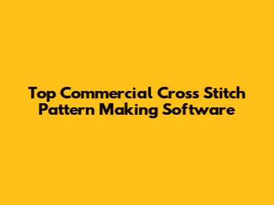 Top Commercial Cross Stitch Pattern Making Software