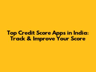 Top Credit Score Apps in India: Track & Improve Your Score
