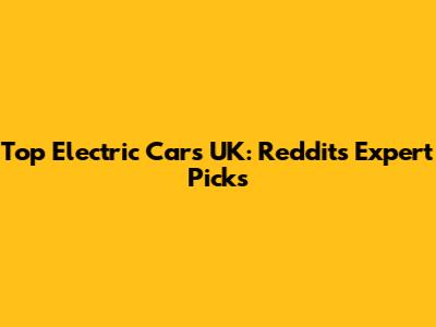 Top Electric Cars UK: Reddit's Expert Picks
