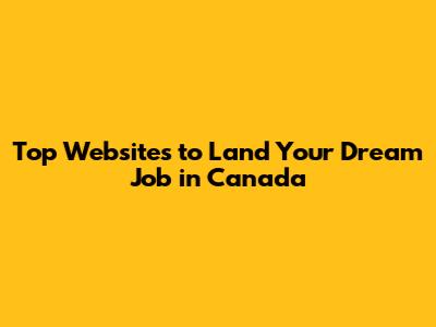 Top Websites to Land Your Dream Job in Canada